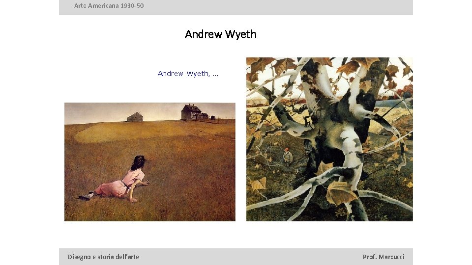 Arte Americana 1930 -50 Andrew Wyeth, … Disegno e storia dell’arte Prof. Marcucci 