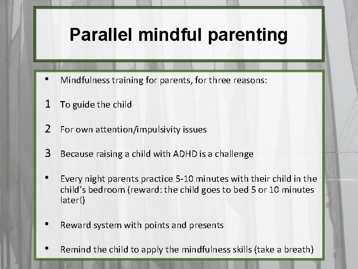 Parallel mindful parenting • Mindfulness training for parents, for three reasons: 1 To guide