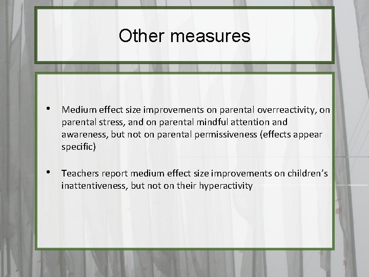 Other measures • Medium effect size improvements on parental overreactivity, on parental stress, and