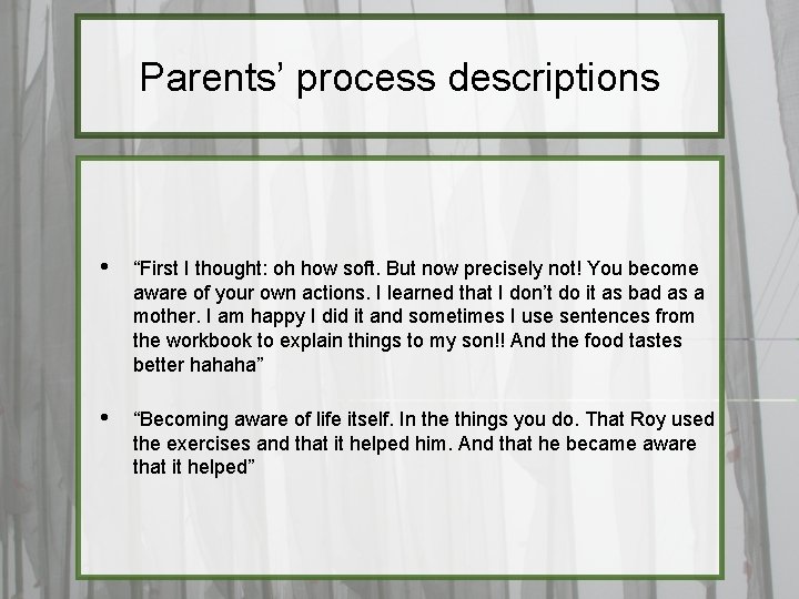 Parents’ process descriptions • “First I thought: oh how soft. But now precisely not!