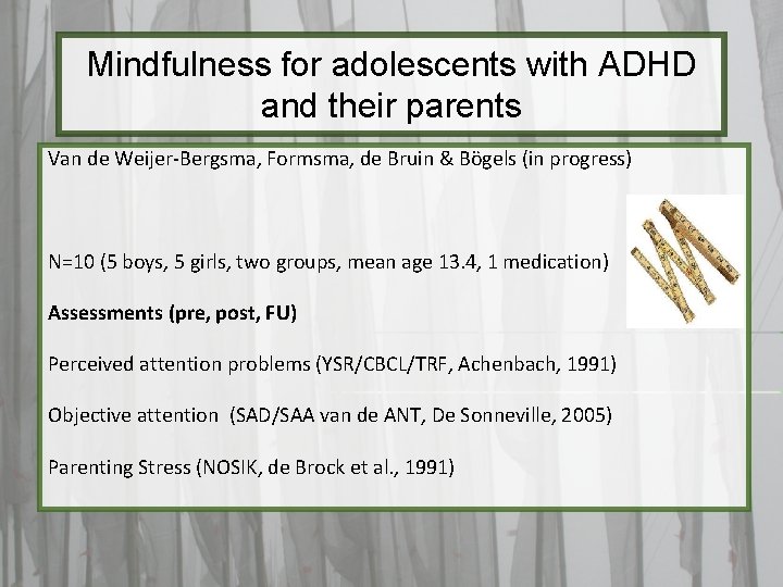 Mindfulness for adolescents with ADHD and their parents Van de Weijer-Bergsma, Formsma, de Bruin