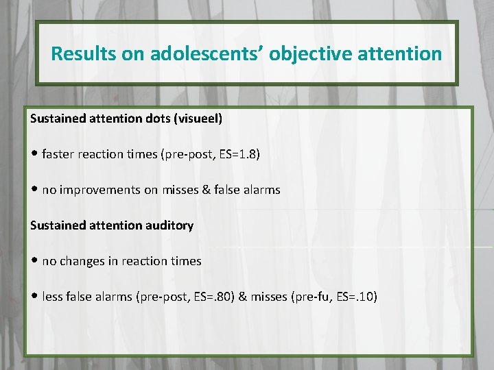 Results on adolescents’ objective attention Sustained attention dots (visueel) • faster reaction times (pre-post,