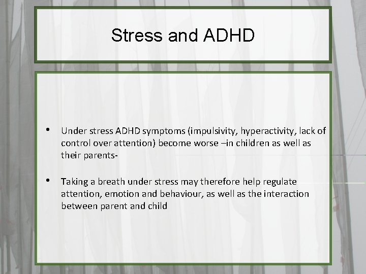 Stress and ADHD • Under stress ADHD symptoms (impulsivity, hyperactivity, lack of control over