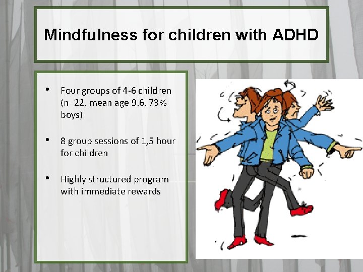 Mindfulness for children with ADHD • Four groups of 4 -6 children (n=22, mean