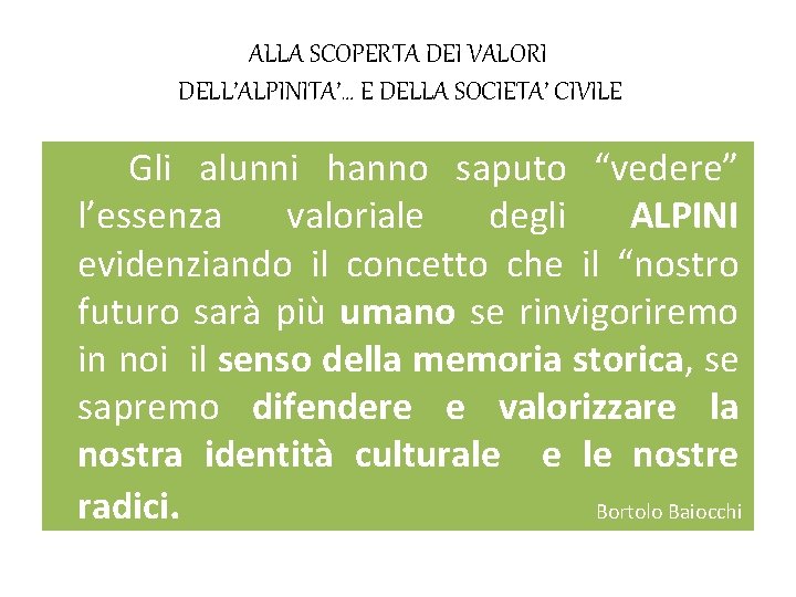 ALLA SCOPERTA DEI VALORI DELL’ALPINITA’… E DELLA SOCIETA’ CIVILE Gli alunni hanno saputo “vedere”