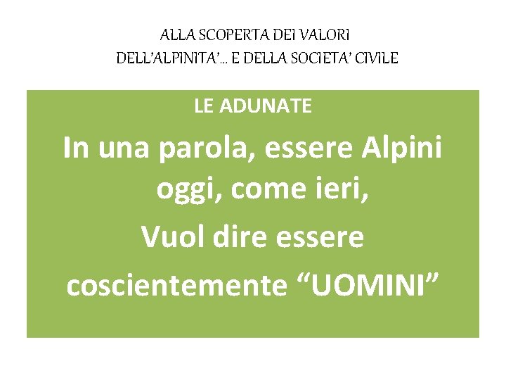 ALLA SCOPERTA DEI VALORI DELL’ALPINITA’… E DELLA SOCIETA’ CIVILE LE ADUNATE In una parola,