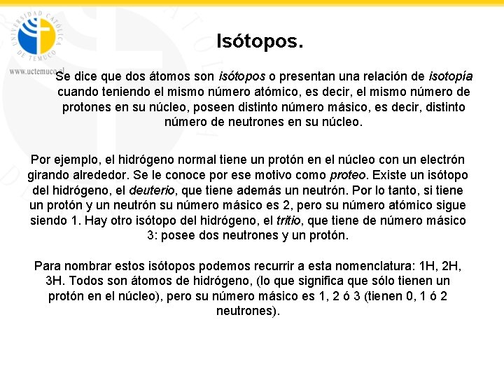 Isótopos. Se dice que dos átomos son isótopos o presentan una relación de isotopía