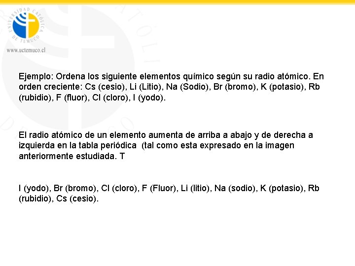 Ejemplo: Ordena los siguiente elementos químico según su radio atómico. En orden creciente: Cs