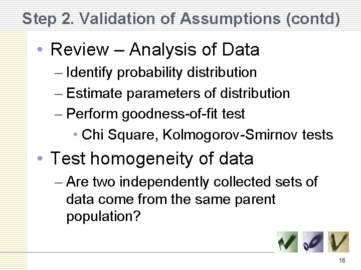 Step 2. Validation of Assumptions (contd) • Review – Analysis of Data – Identify