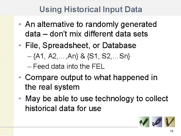 Using Historical Input Data • An alternative to randomly generated data – don’t mix