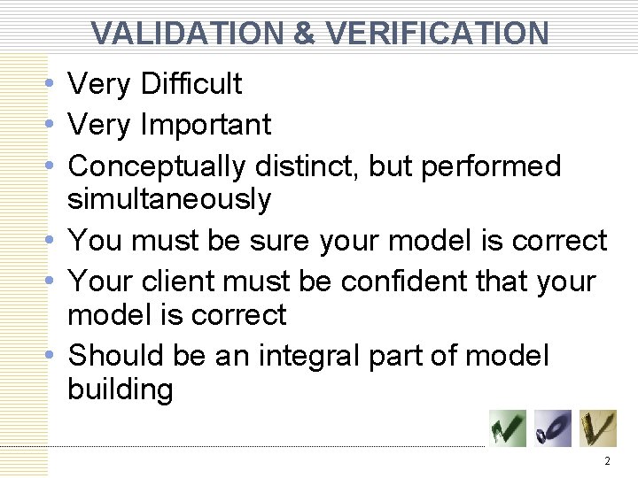 VALIDATION & VERIFICATION • Very Difficult • Very Important • Conceptually distinct, but performed