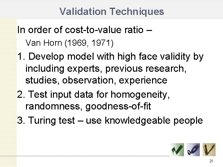 Validation Techniques In order of cost-to-value ratio – Van Horn (1969, 1971) 1. Develop