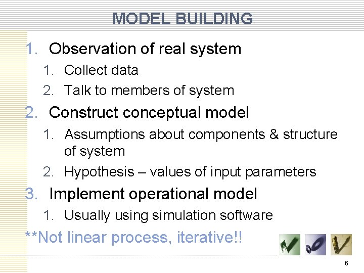 MODEL BUILDING 1. Observation of real system 1. Collect data 2. Talk to members