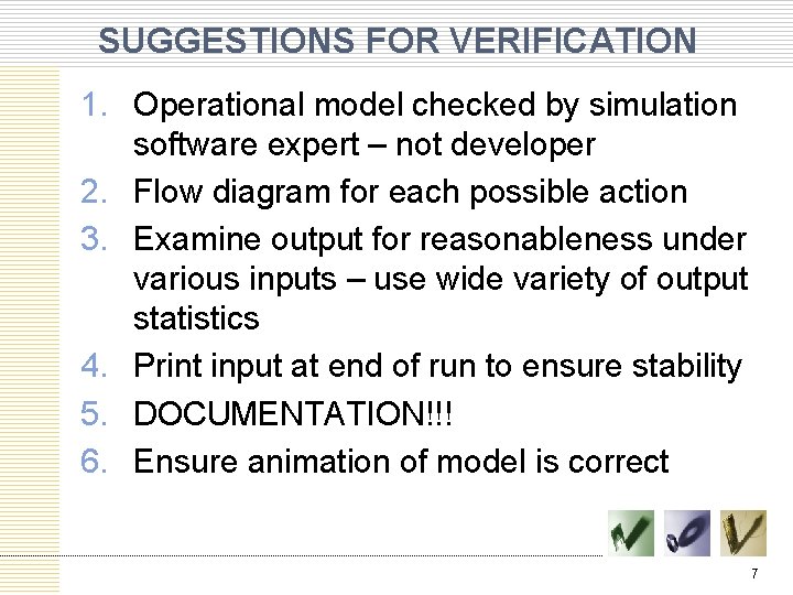 SUGGESTIONS FOR VERIFICATION 1. Operational model checked by simulation software expert – not developer