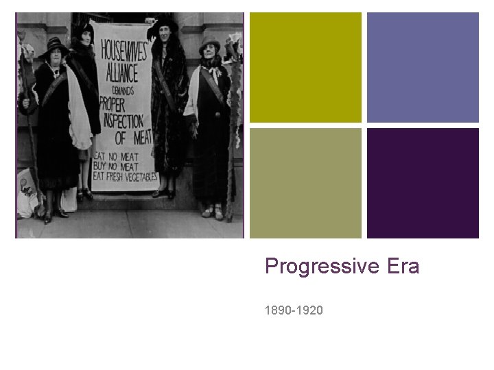 + Progressive Era 1890 -1920 