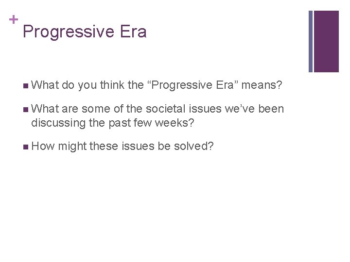 + Progressive Era n What do you think the “Progressive Era” means? n What