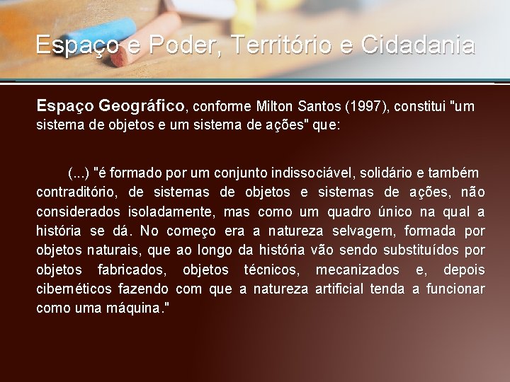 Espaço e Poder, Território e Cidadania Espaço Geográfico, conforme Milton Santos (1997), constitui "um