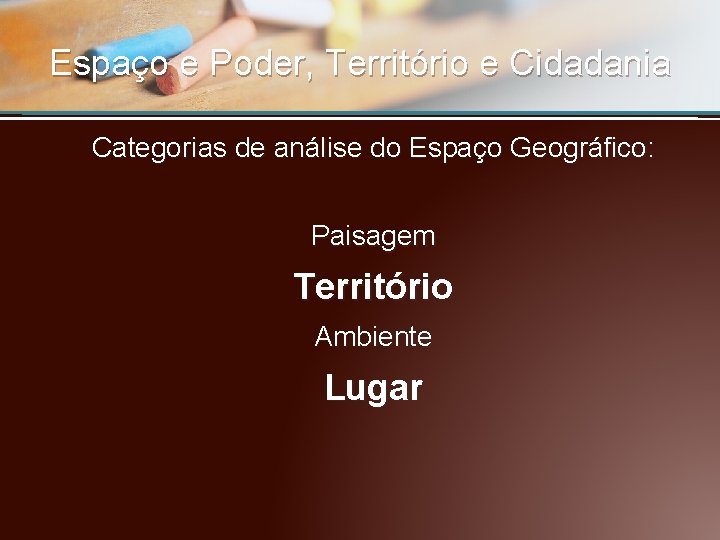 Espaço e Poder, Território e Cidadania Categorias de análise do Espaço Geográfico: Paisagem Território