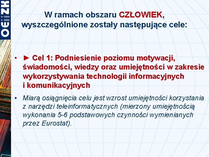 W ramach obszaru CZŁOWIEK, CZŁOWIEK wyszczególnione zostały następujące cele: • ► Cel 1: Podniesienie