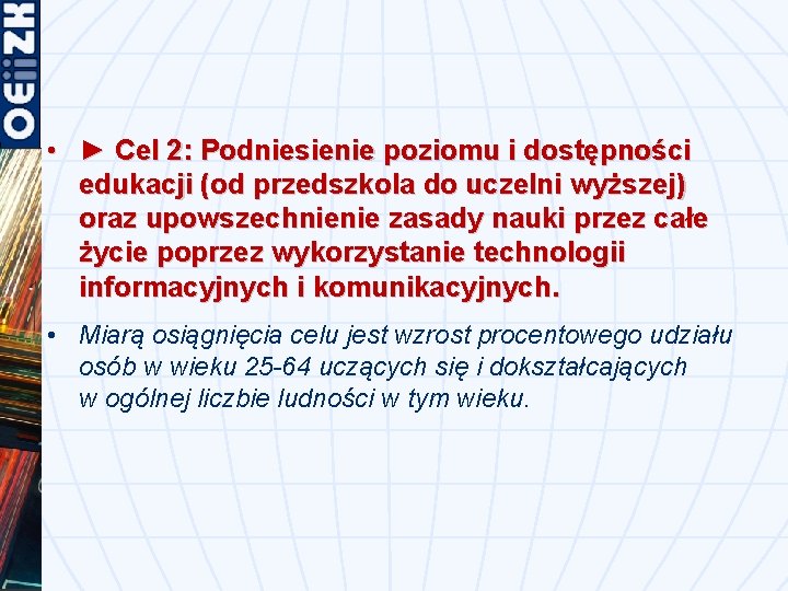  • ► Cel 2: Podniesienie poziomu i dostępności edukacji (od przedszkola do uczelni