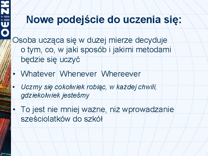 Nowe podejście do uczenia się: Osoba ucząca się w dużej mierze decyduje o tym,