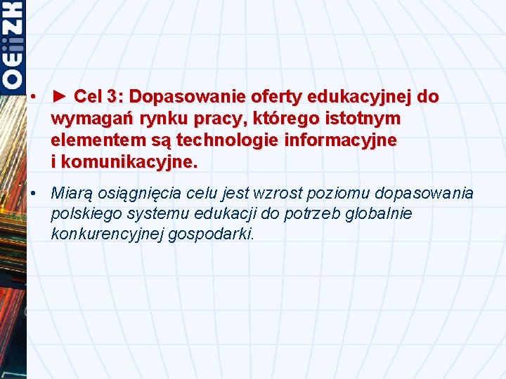  • ► Cel 3: Dopasowanie oferty edukacyjnej do wymagań rynku pracy, którego istotnym