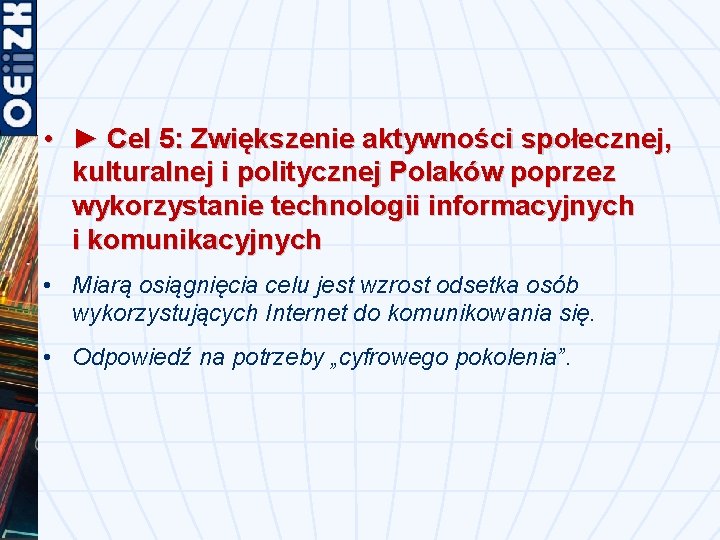  • ► Cel 5: Zwiększenie aktywności społecznej, kulturalnej i politycznej Polaków poprzez wykorzystanie