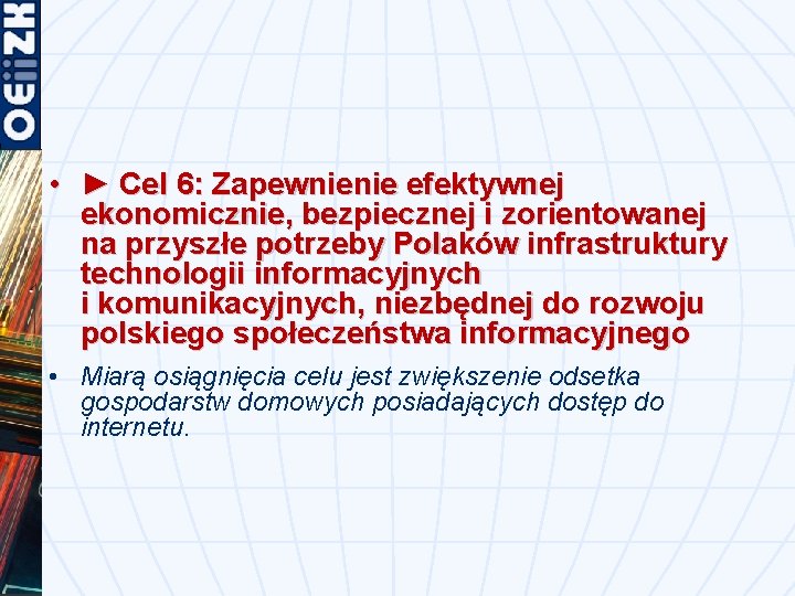  • ► Cel 6: Zapewnienie efektywnej ekonomicznie, bezpiecznej i zorientowanej na przyszłe potrzeby