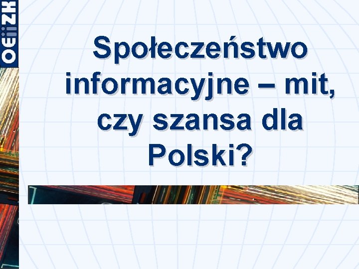 Społeczeństwo informacyjne – mit, czy szansa dla Polski? 