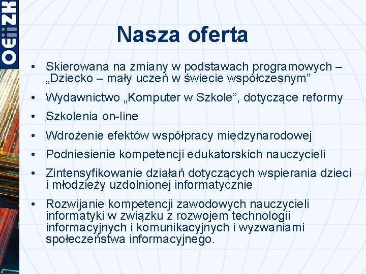 Nasza oferta • Skierowana na zmiany w podstawach programowych – „Dziecko – mały uczeń