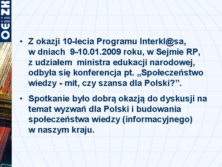  • Z okazji 10 -lecia Programu Interkl@sa, w dniach 9 -10. 01. 2009