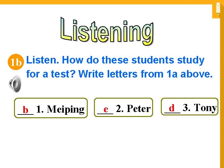 1 b Listen. How do these students study for a test? Write letters from