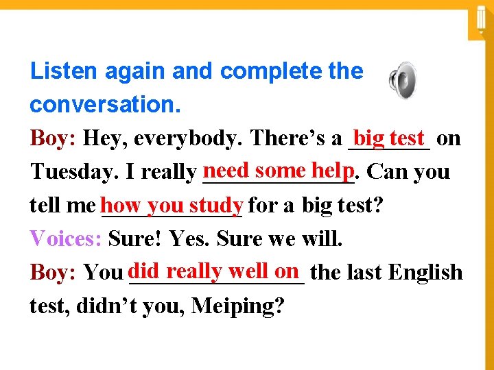 Listen again and complete the conversation. big test Boy: Hey, everybody. There’s a _______