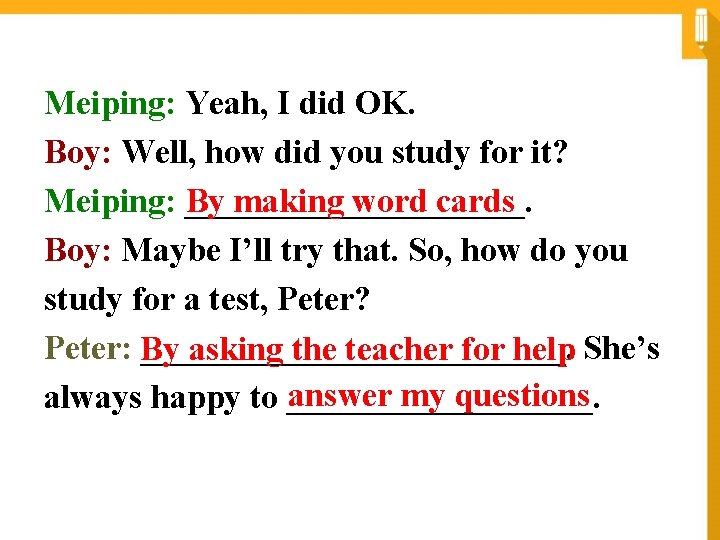 Meiping: Yeah, I did OK. Boy: Well, how did you study for it? By