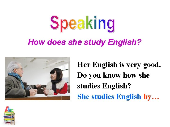 How does she study English? Her English is very good. Do you know how