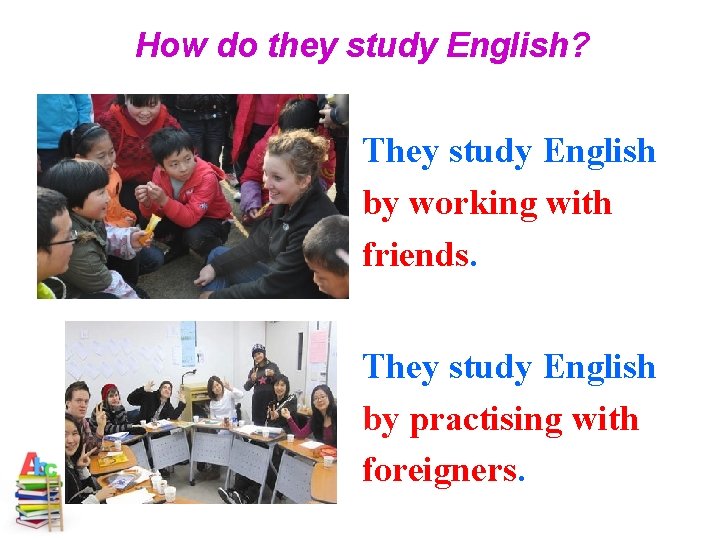How do they study English? They study English by working with friends. They study