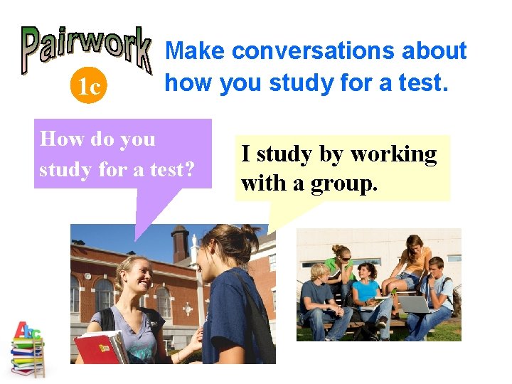 1 c Make conversations about how you study for a test. How do you
