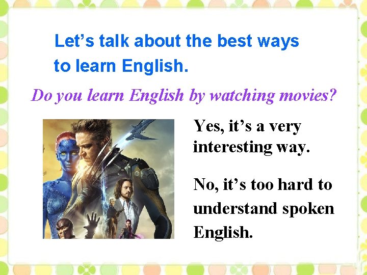 Let’s talk about the best ways to learn English. Do you learn English by