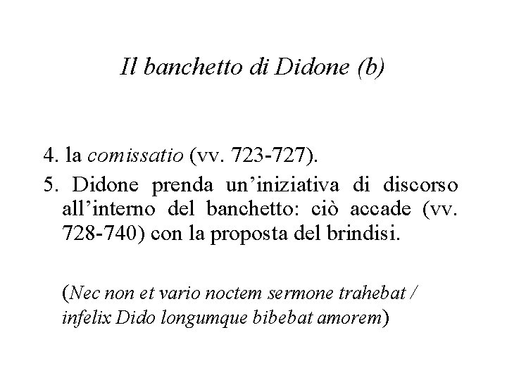 Il banchetto di Didone (b) 4. la comissatio (vv. 723 -727). 5. Didone prenda