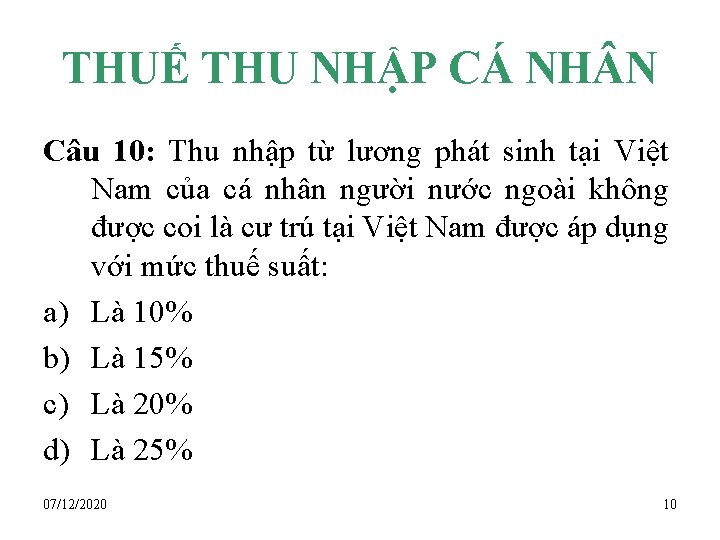 THUẾ THU NHẬP CÁ NH N Câu 10: Thu nhập từ lương phát sinh