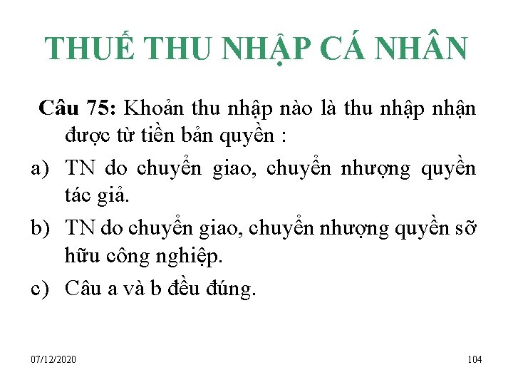 THUẾ THU NHẬP CÁ NH N Câu 75: Khoản thu nhập nào là thu