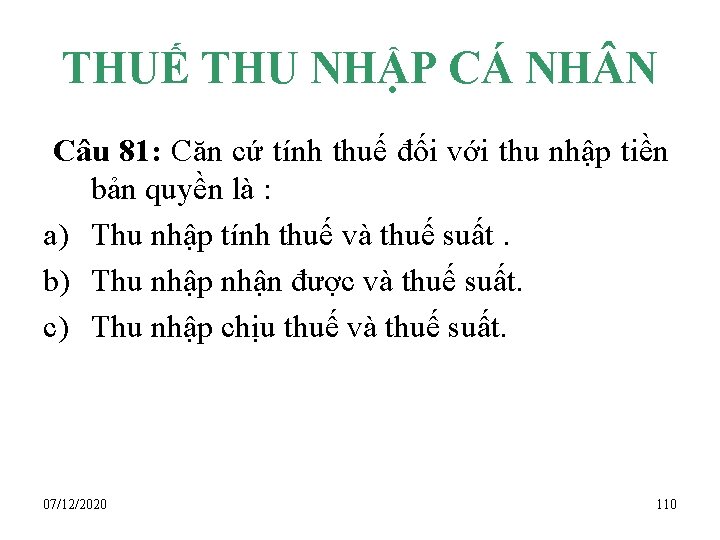 THUẾ THU NHẬP CÁ NH N Câu 81: Căn cứ tính thuế đối với