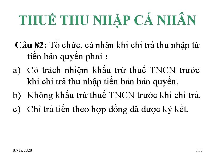 THUẾ THU NHẬP CÁ NH N Câu 82: Tổ chức, cá nhân khi chi