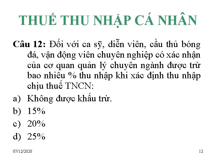 THUẾ THU NHẬP CÁ NH N Câu 12: Đối với ca sỹ, diễn viên,