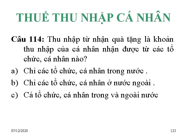 THUẾ THU NHẬP CÁ NH N Câu 114: Thu nhập từ nhận quà tặng