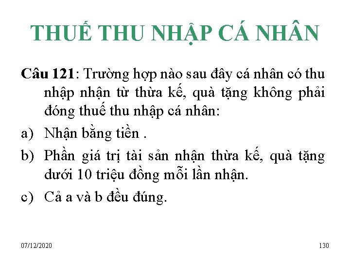 THUẾ THU NHẬP CÁ NH N Câu 121: Trường hợp nào sau đây cá