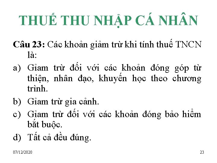 THUẾ THU NHẬP CÁ NH N Câu 23: Các khoản giảm trừ khi tính