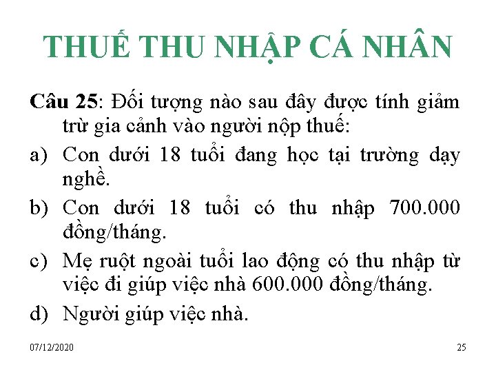 THUẾ THU NHẬP CÁ NH N Câu 25: Đối tượng nào sau đây được