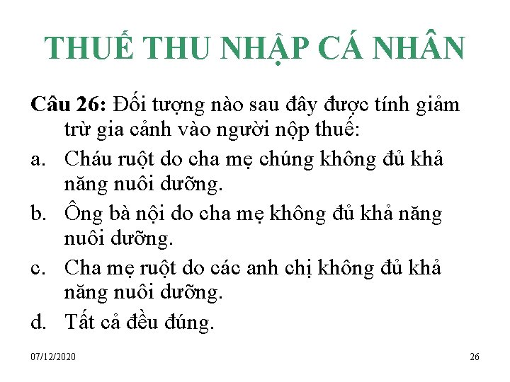 THUẾ THU NHẬP CÁ NH N Câu 26: Đối tượng nào sau đây được