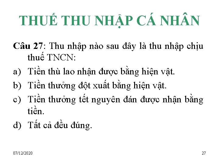 THUẾ THU NHẬP CÁ NH N Câu 27: Thu nhập nào sau đây là